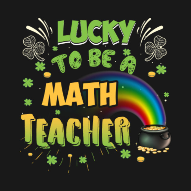 Disover Lucky To Be A Math Teacher Cute Math Lover St Patricks Day - Funny Patricks Day 2021 Gift - T-Shirt