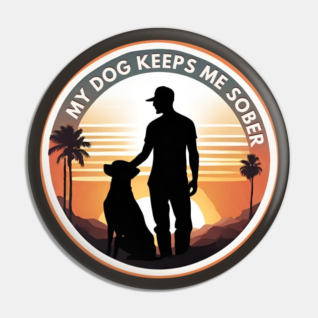 My Dog Keeps Me Sober Pin by SOS@ddicted