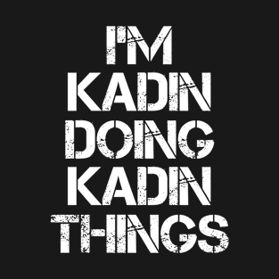 Kadin Name T Shirt - Kadin Doing Kadin Things T-Shirt