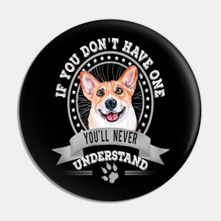 If You Don't Have One You'll Never Understand Corgi Owner Pin