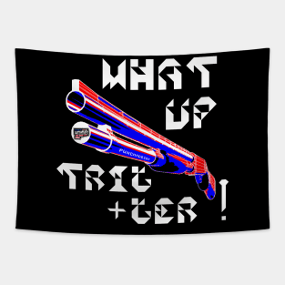What Up Trigger v. White Text Tapestry