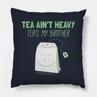 Tea Ain't Heavy, Tea's My Brother Pillow