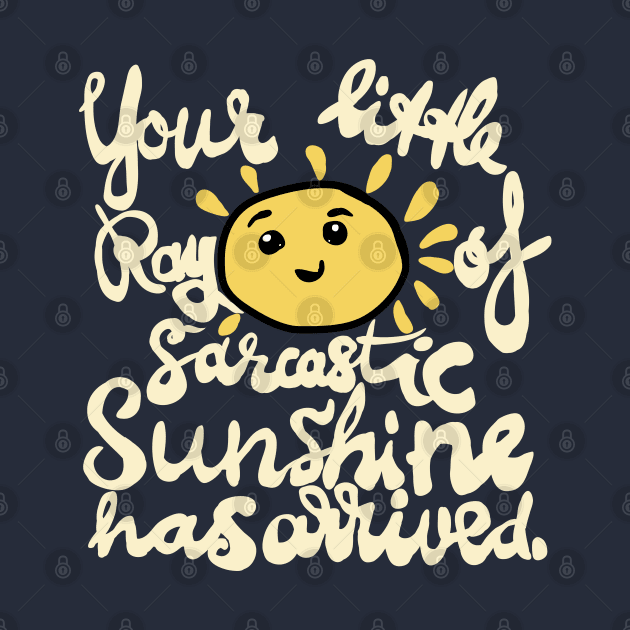 funny quote sunshine sarcastic arrived by Roocolonia