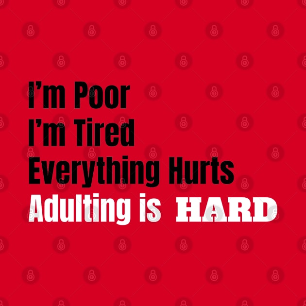 I'm Poor, I'm Tired, Adulting is Hard by tribbledesign