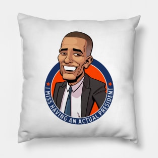 I Miss Having An Actual President - Barack Obama Pillow