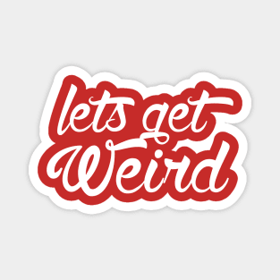 Lets get Weird Magnet