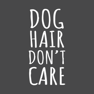 Dog Hair Don't Care T-Shirt