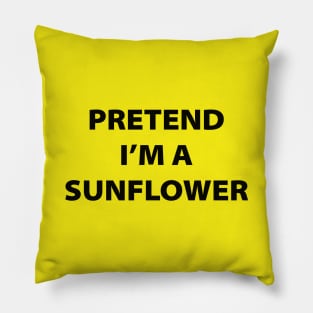 Pretend I'm A Sunflower Pillow