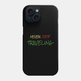 Never Stop Traveling Phone Case