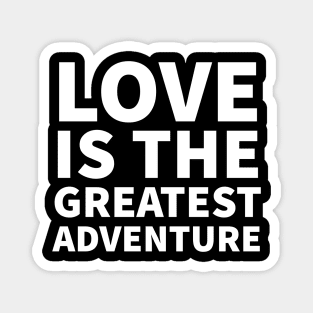 Love is the Greatest Adventure - love quote | Psychoplus Magnet