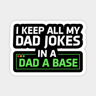 I Keep All My Dad Jokes In A Dad A Base Dad Sarcastic Funny Magnet