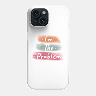 I'm the problem Phone Case