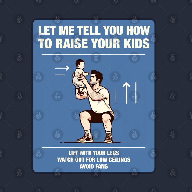 Funny Parenthood - Let me tell you how to raise your kids by Shirt for Brains