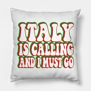 italy is calling and i must go Pillow