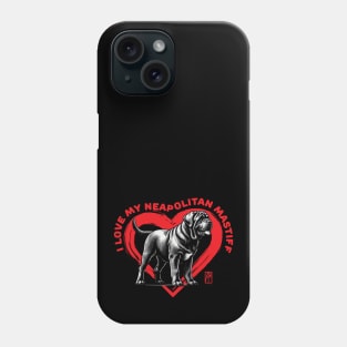 I Love My Neapolitan Mastiff - I Love my dog - Friendly dog Phone Case