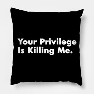 Your Privilege Is Killing Me black lives matter gift 2022 Pillow