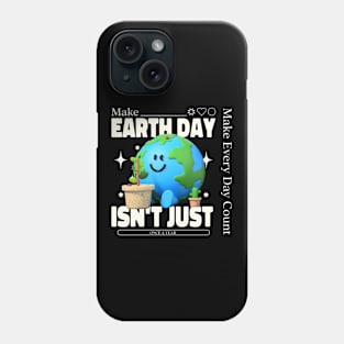 Make Earthday Isn't Just One a Year Phone Case