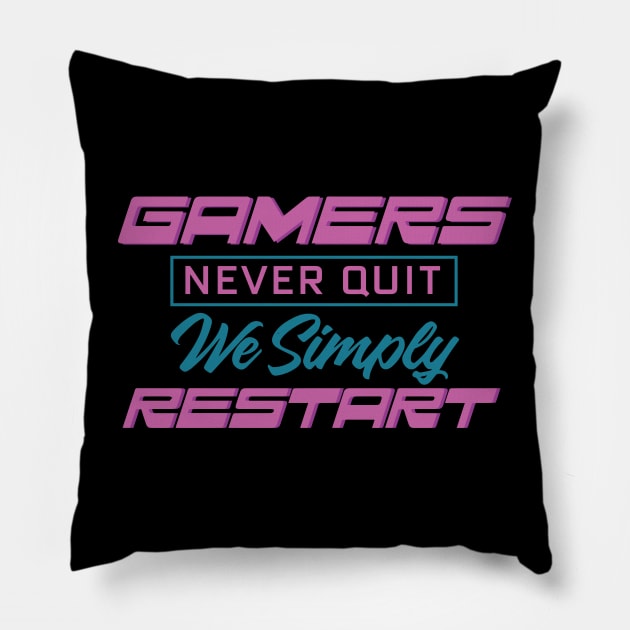 Gamers Never Quit. We Simply Restart. Pillow by pako-valor