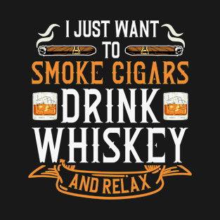 I Just Want To Smoke Cigars And Drink Whiskey T-Shirt