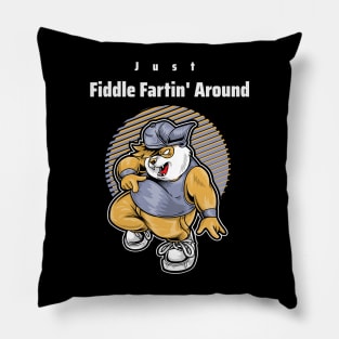 Just Fiddle Fartin' Around Pillow