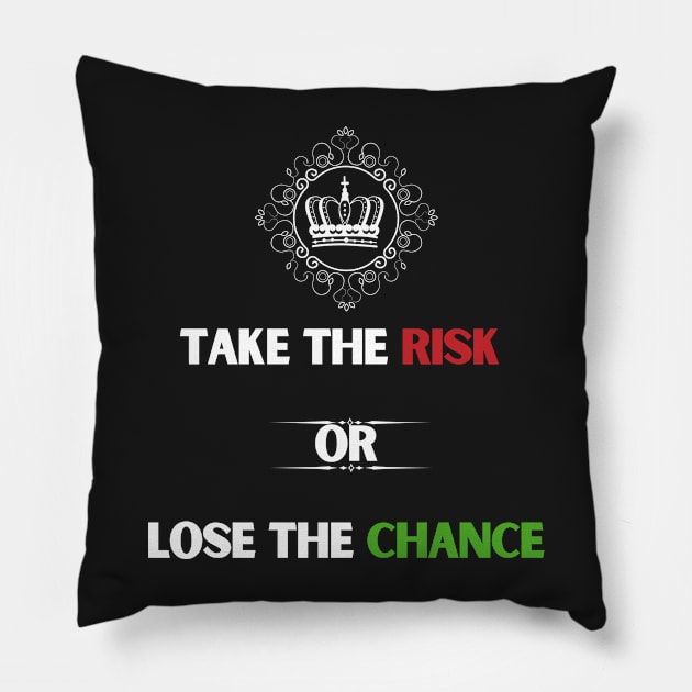 Take the risk or lose the chance. Pillow by darlwolf