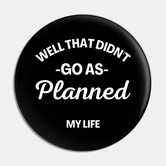 Well That Didn't Go As Planned, My Life. Funny Sarcastic Quote. Pin by That Cheeky Tee