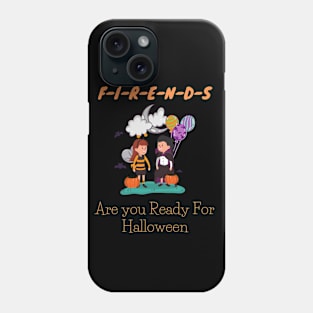 Friends Are you Ready For Halloween T-shirt Funny Kids Costume Tee Phone Case