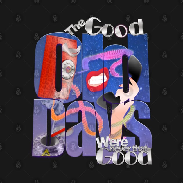 The good old days where never that good by Mike White Art