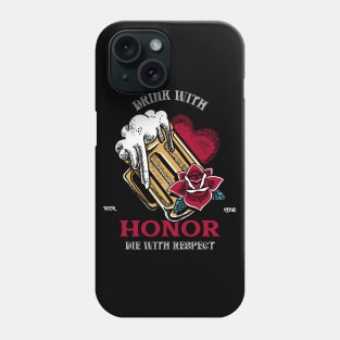 Drink with Honor , Die With Respect Phone Case