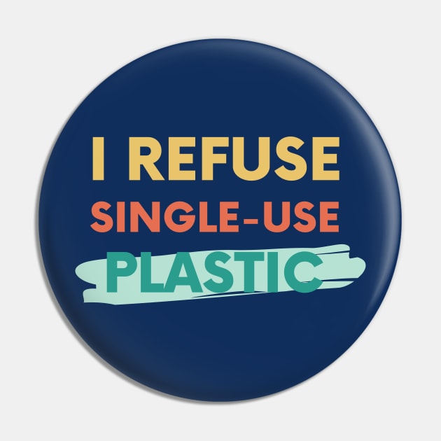 I refuse single-use plastic Pin by High Altitude