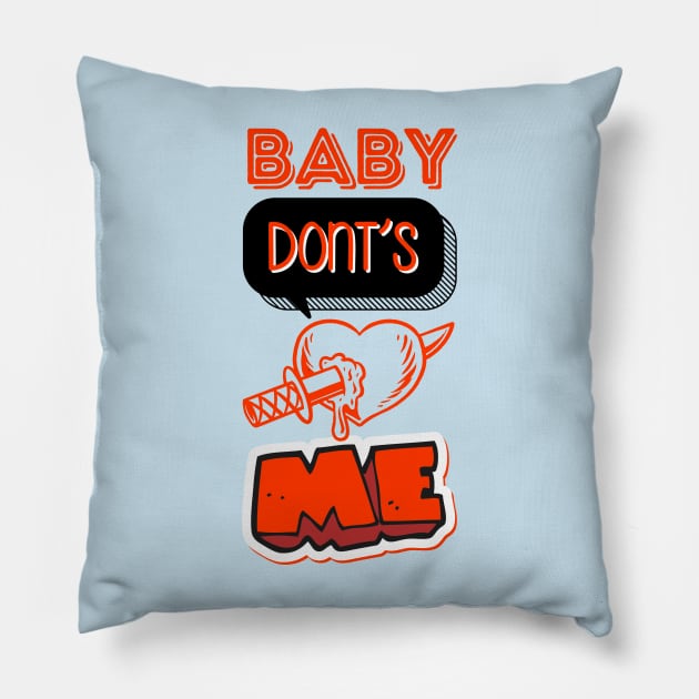 Baby don't hurt me Pillow by Anik Arts