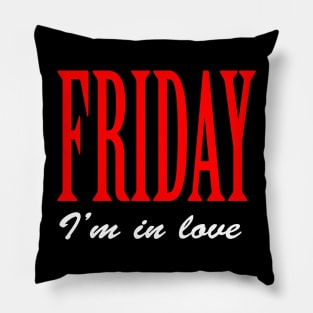 Friday I'm in love Pillow