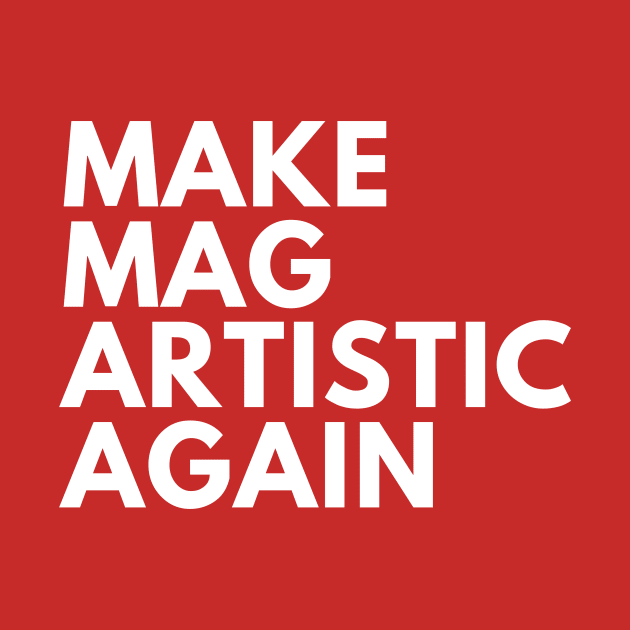 Make MAG Artistic Again (White text) by Half In Half Out Podcast