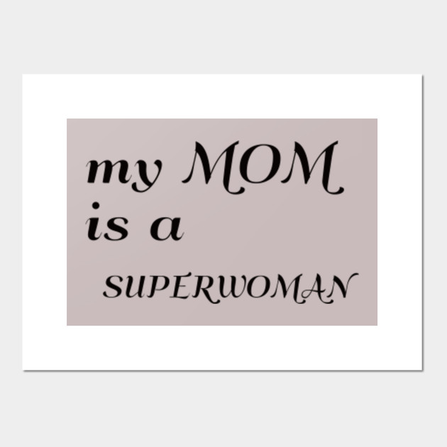 My Mom Is A Superwoman My Mom Is A Superwoman Gift Posters And Art Prints Teepublic Check out amazing superwoman artwork on deviantart. teepublic