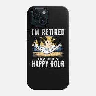 I'm retired every hour is happy hour Phone Case