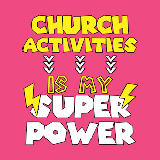 Church Activities Is My Super Power - Funny Saying Quote Gift Ideas For Grandma T-Shirt