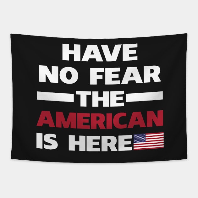 Have No Fear The American Is Here Tapestry by isidrobrooks