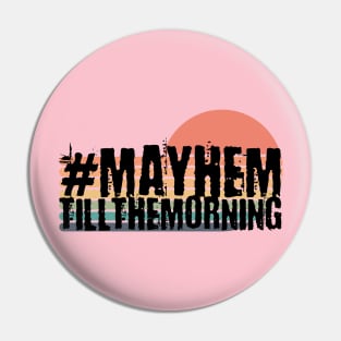 Mayhem till the morning Pin