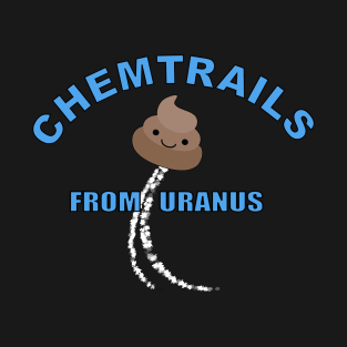 Chemtrails From Uranus T-Shirt