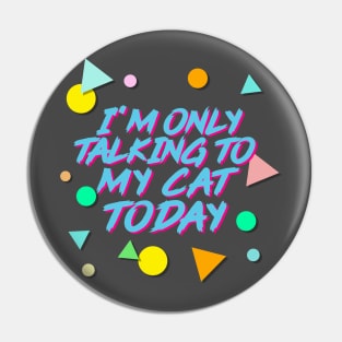 I'm Only Talking To My Cat Today - Aesthetic 90s Style Pin