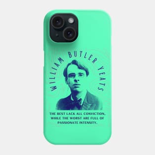 William Butler Yeats portrait and quote: The best lack all conviction, while the worst are full of passionate intensity. Phone Case