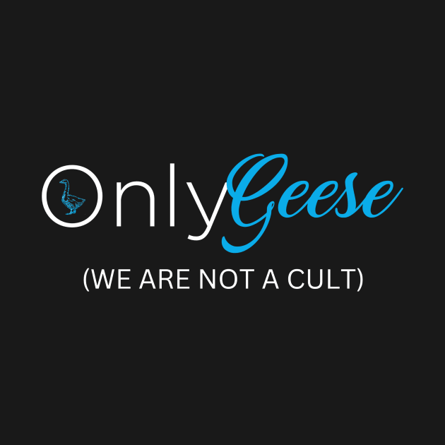 OnlyGeese (We Are Not A Cult) by OnlyGeeses