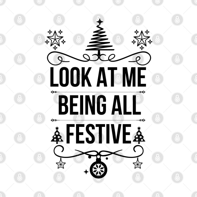 Look at Me Being All Festive - Hilarious Christmas Jokes Saying - Playful Expression of Joy and Excitement, Ideal for Special Occasions and Unique Holiday Gift Ideas by KAVA-X