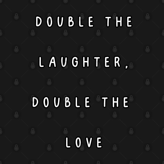 Double the Laughter, Double the  Love. Twins by Project Charlie