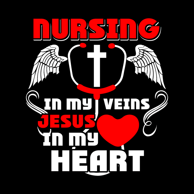 Nursing is my vein Jesus in my heart shirt by RoseKinh