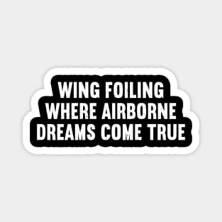 Wing Foiling Where Airborne Dreams Come True Magnet