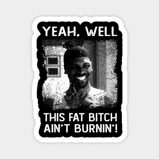 Classic This Fat Bitch Ain't Burnin' Friday Movie Magnet by QuickMart