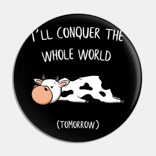 I´ll conquer the whole world tomorrow Cow Gift Pin