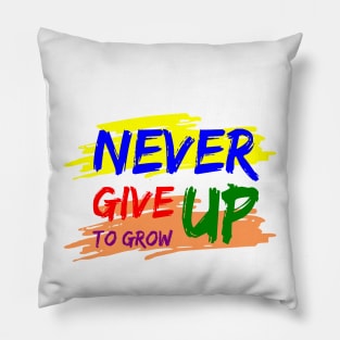 Never Give Up to Grow Up Pillow