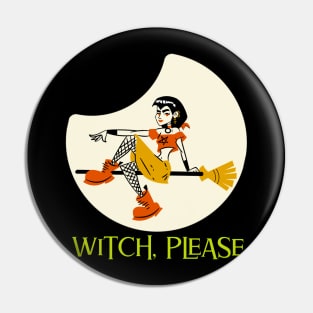 Witch, Please Funny Halloween Design Pin